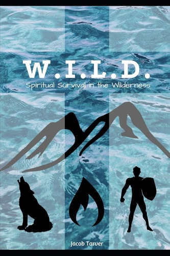 W. I. L. D. Spiritual Survival in the Wilderness