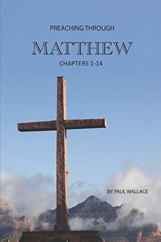 Preaching Through Matthew (1-14) Exegetical Sermons Through the First Half of Matthew