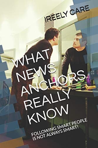 What News Anchors Really Know Following Smart People Is Not Always Smart!