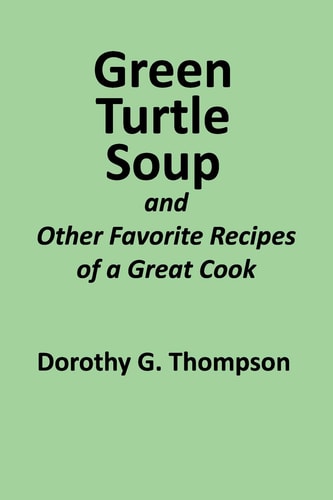Green Turtle Soup And Other Favorite Recipes of a Great Cook