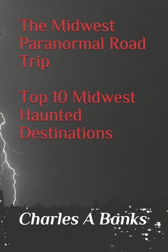 The Midwest Paranormal Road Trip Top 10 Midwest Haunted Destinations