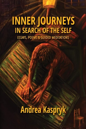 Inner Journeys in Search of the Self Essays, Poems and Guided Meditations