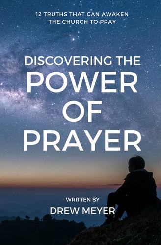Discovering the Power of Prayer 12 Truths That Can Awaken the Church to Pray