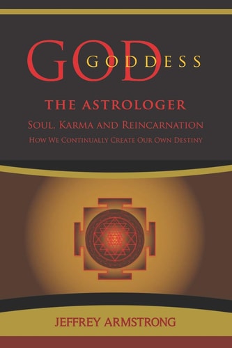 God/Goddess the Astrologer Soul, Karma & Reincarnation: How We Are Continually Creating Our Own Destiny