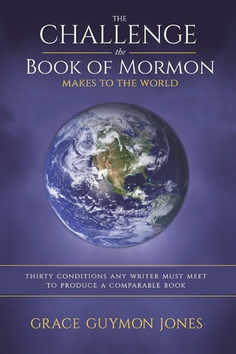 The Challenge the Book of Mormon Makes to the World Thirty Conditions Any Writer Must Meet to Produce a Comparable Book
