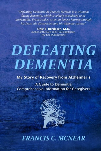 Defeating Dementia My Recovery from Alzheimer's