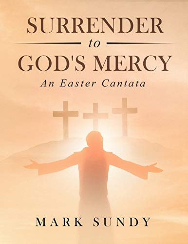 Surrender to God's Mercy An Easter Cantata
