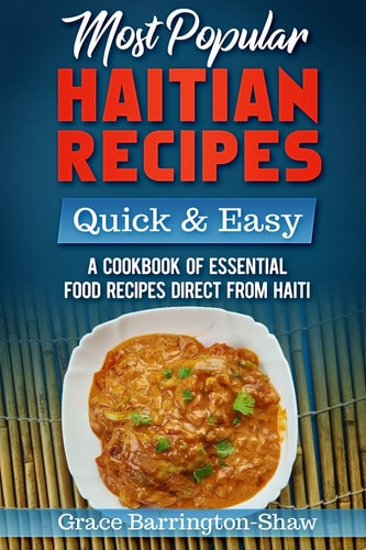 Most Popular Haitian Recipes - Quick & Easy A Cookbook of Essential Food Recipes Direct from Haiti