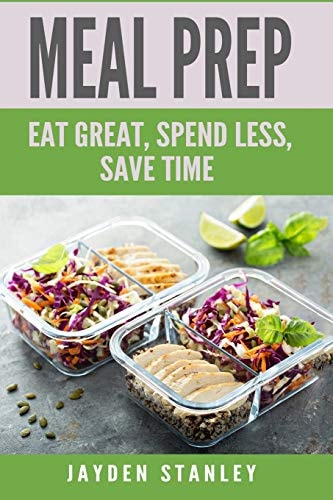 Meal Prep Eat Great, Save Money, and Gain More Time