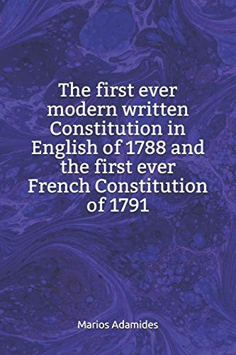 The First Ever Modern Written Constitution in English of 1788 and the First Ever French Constitution of 1791