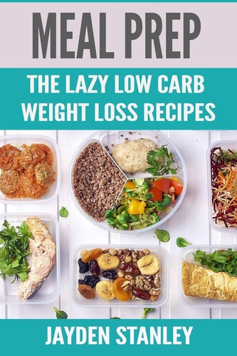 Meal Prep The Lazy Low Carb Weight Loss Recipes