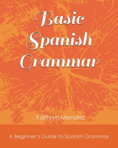 Basic Spanish Grammar A Beginner's Guide to Spanish Grammar