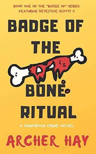 Badge of the Bone Ritual A Humorous Occult Crime Novel Featuring Detective Scotty C. , Book One