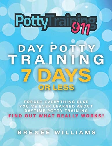 Potty Training 911 Day Potty Training in 7 Days Or Less