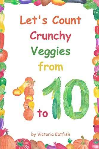 Let's Count Crunchy Veggies from 1 To 10 Brilliant Pictures Will Make the Learning of Numbers a Joy. Counting Book for Toddlers Ages 1-3