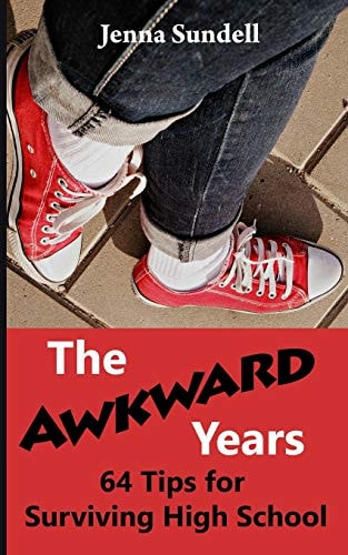 The Awkward Years 64 Tips for Surviving High School