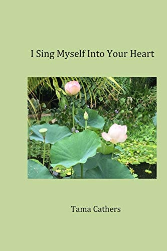 I Sing Myself Into Your Heart Love - a Book of Poetry for My Husband