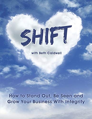 Shift How to Stand Out, Be Seen and Grow Your Business With Integrity