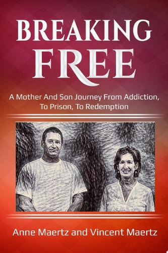 Breaking Free A Mother And Son Journey From Addiction, To Prison, To Redemption