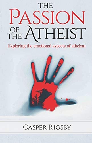 The Passion of the Atheist Exploring the Emotional Aspects of Atheism