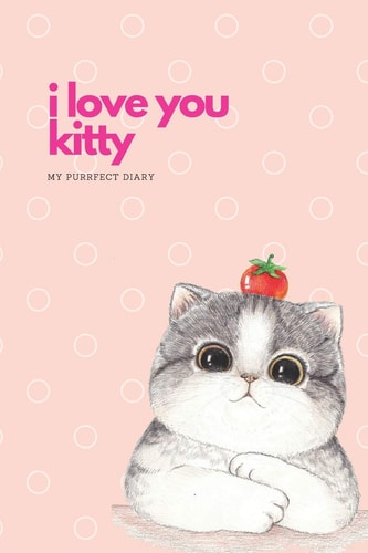 I Love You Kitty My Purrfect Diary