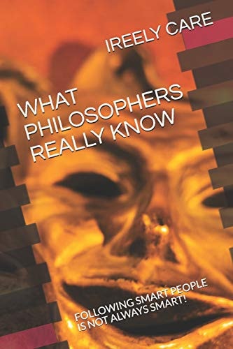 What Philosophers Really Know Following Smart People Is Not Always Smart!