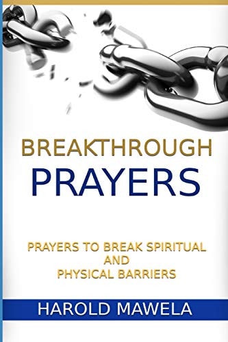 Breakthrough Prayers Prayers to Break Spiritual and Physical Barriers