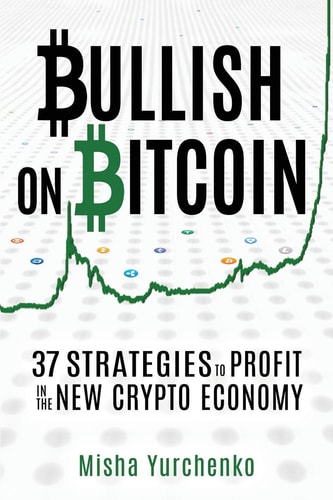 Bullish on Bitcoin 37 Strategies to Profit in the New Crypto Economy