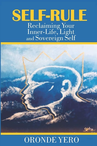 Self-Rule Reclaiming Your Inner-Life, Light and Sovereign Self