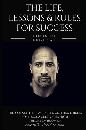 Dwayne 'the Rock' Johnson The Life, Lessons & Rules for Success