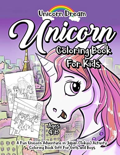 Unicorn Coloring Book for Kids Ages 4-8 A Fun Unicorn Adventure in Japan (Tokyo) Activity Coloring Book Gift for Girls and Boys