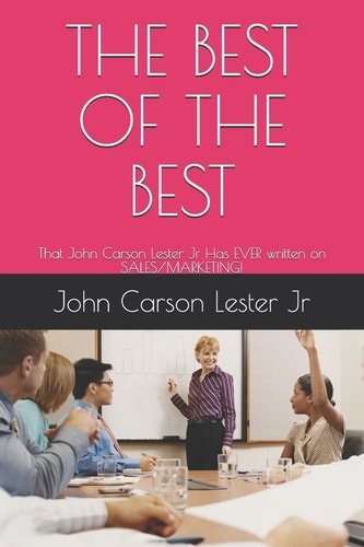 The Best of the Best That John Carson Lester Jr Has Ever Written on Sales/Marketing!