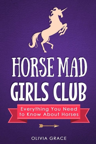 Horse Mad Girls Club Everything You Need to Know About Horses