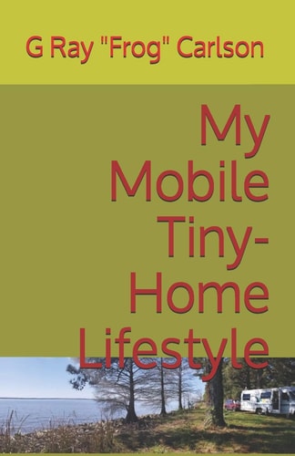 My Mobile Tiny-Home Lifestyle (Full Time RVing)