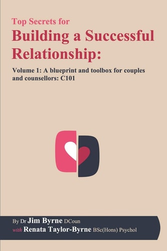 Top Secrets for Building a Successful Relationship Volume 1 - a Blueprint and Toolbox for Couples and Counsellors: C101