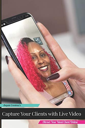 Capture Your Clients with Live Video Attract Your Ideal Clients Online