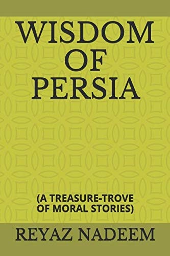 Wisdom of Persia (a Treasure-Trove of Moral Stories)
