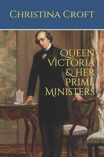 Queen Victoria and Her Prime Ministers