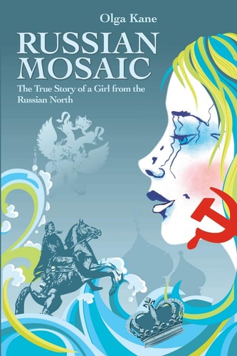 Russian Mosaic The True Story of a Girl from the Russian North