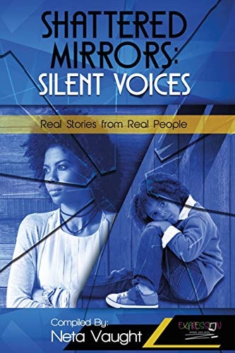 Shattered Mirrors Silent Voices: Real Stories from Real People