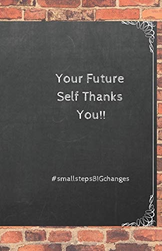 Your Future Self Thanks You! #smallstepBIGchanges