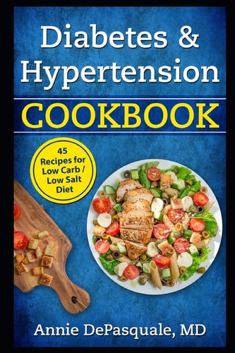Diabetes and Hypertension Cookbook 45 Recipes for Low Carb / Low Salt Diet