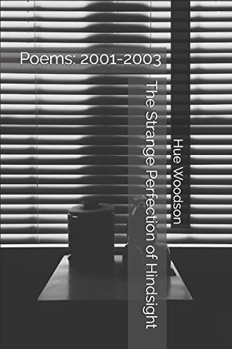 The Strange Perfection of Hindsight Poems: 2001-2003