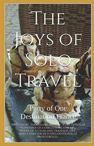 The Joys of Solo Travel Party of One Destination France
