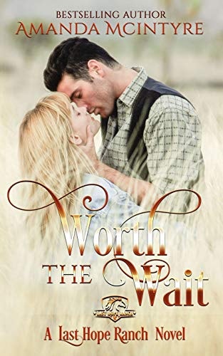 Worth the Wait A Last Hope Ranch Novel;