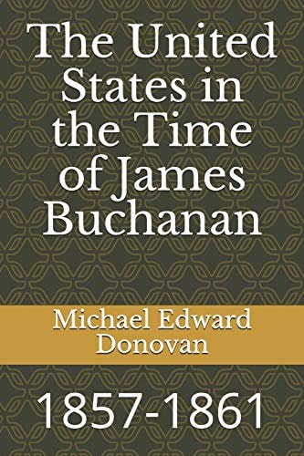 The United States in the Time of James Buchanan 1857-1861