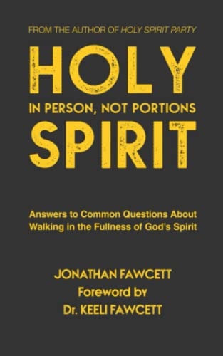 Holy Spirit in Person, Not Portions Answers to Common Questions about Walking in the Fullness of God's Spirit