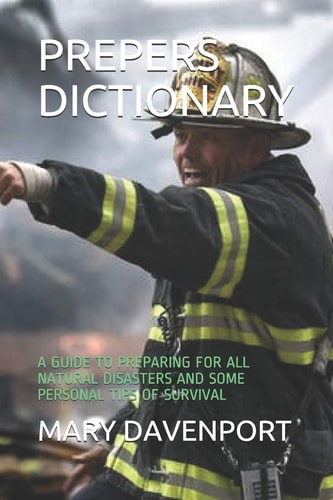 Prepers Dictionary A Guide to Preparing for All Natural Disasters and Some Personal Tips of Survival