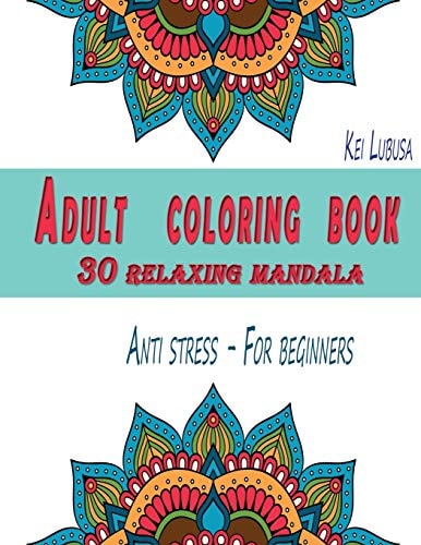 Adult Coloring Book - 30 Relaxing Mandala Anti Stress - For Beginners