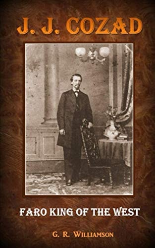 J. J. Cozad - Faro King of the West